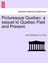 Picturesque Quebec: a sequel to Quebec Past and Present.