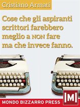 Mondo Bizzarro - Varia ed eventuale - Cose che gli aspiranti scrittori farebbero meglio a non fare ma che invece fanno