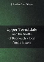 Upper Teviotdale and the Scotts of Buccleuch a local family history