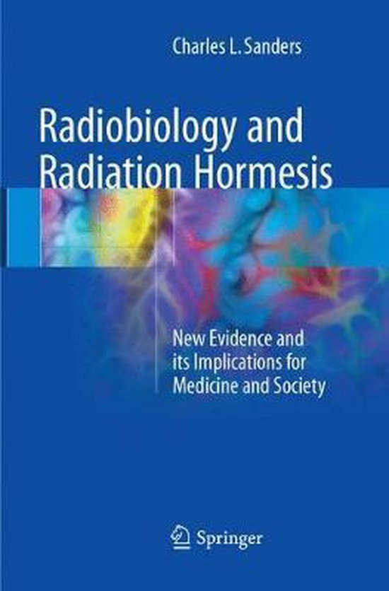 Radiobiology and Radiation Hormesis: New Evidence and Its Implications for Medicine and Society