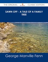 Sawn Off - A Tale of a Family Tree - The Original Classic Edition