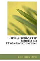 A Brief Spanish Grammar with Historical Introductions and Exercises