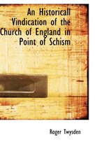 An Historicall Vindication of the Church of England in Point of Schism