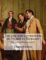 The life and adventures of Nicholas Nickleby. By