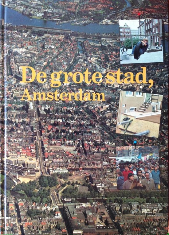 Boek 'De grote stad, Amsterdam' met een luchtfoto van de stad en kleinere foto's van gebouwen en mensen.