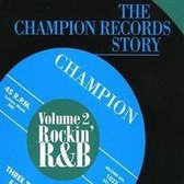 Champion Records Story, Vol. 2: Rockin' R&B