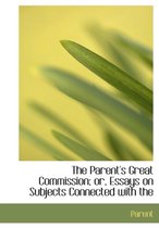 The Parent's Great Commission; Or, Essays on Subjects Connected with the