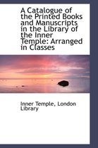 A Catalogue of the Printed Books and Manuscripts in the Library of the Inner Temple