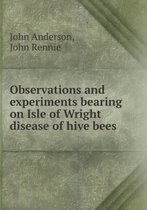 Observations and Experiments Bearing on Isle of Wright Disease of Hive Bees