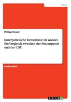 Innerparteiliche Demokratie Im Wandel. Ein Vergleich Zwischen Der Piratenpartei Und Der Cdu