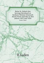 Reise Sr. Hoheit des herzogs Bernhard zu Sachsen-Weimar-Eisenach durch Nord-Amerika in den jahren 1825 und 1826 Volume 1
