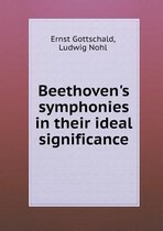 Beethoven's Symphonies in Their Ideal Significance