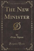 The New Minister (Classic Reprint)