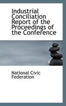 Industrial Conciliation Report of the Proceedings of the Conference