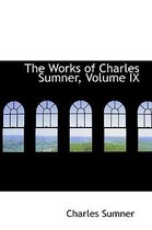 The Works of Charles Sumner, Volume IX