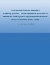 Final Detailed Findings Report for Marketing Plan and Outreach Materials That Promote Pedestrian and Bicyclist Safety to Different Hispanic Populations in the United States