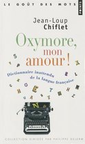 Oxymore, Mon Amour!. Dictionnaire Inattendu de La Langue Franaise