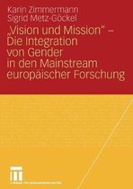 Vision Und Mission - Die Integration Von Gender in Den Mainstream Europaischer Forschung