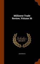 Millinery Trade Review, Volume 36