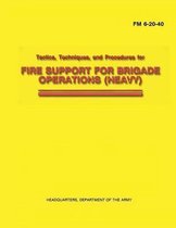Tactics, Techniques, and Procedures for Fire Support for Brigade Operations (Heavy) (FM 6-20-40)