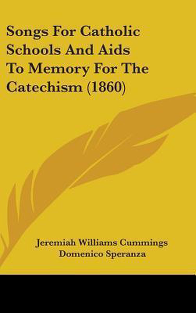 Songs For Catholic Schools And Aids To Memory For The Catechism (1860) van Jeremiah Williams Cummings