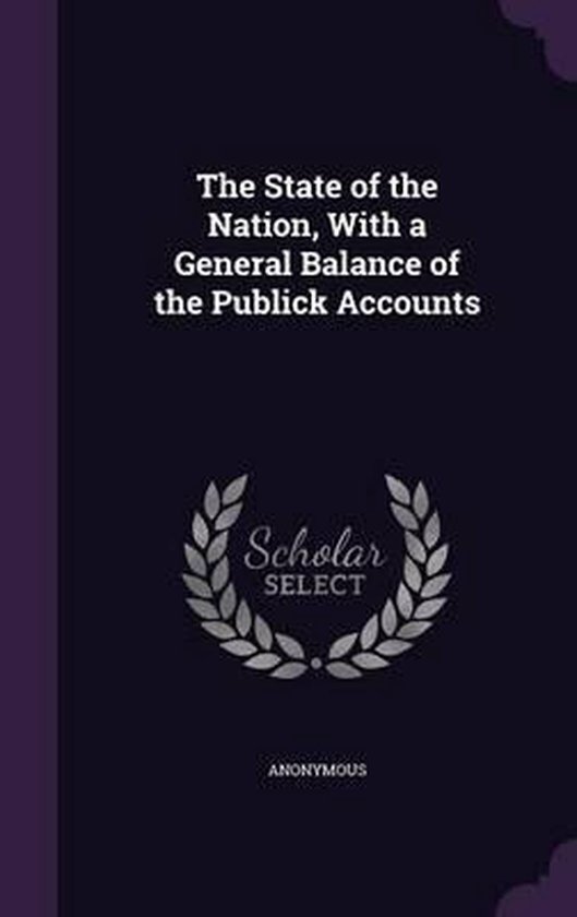 The State of the Nation, with a General Balance of the Publick Accounts