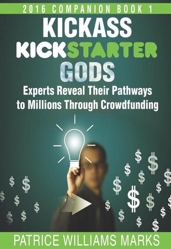 Crowdfunding Series - Kickass Kickstarter Gods: Experts Reve ... - cover