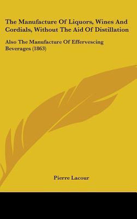 The Manufacture Of Liquors, Wines And Cordials, Without The  ... - cover
