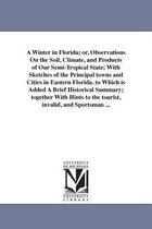 A Winter in Florida; Or, Observations on the Soil, Climate, and Products of Our Semi-Tropical State; With Sketches of the Principal Towns and Cities in Eastern Florida. to Which Is