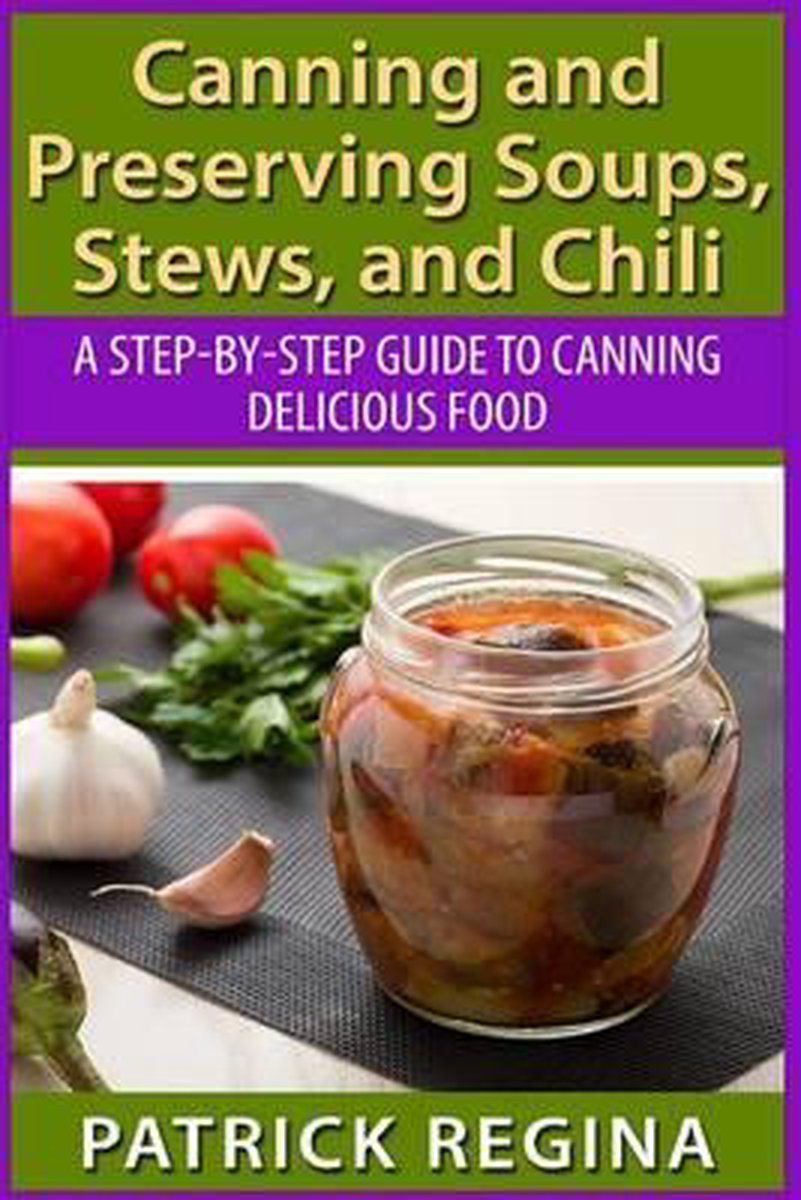 Canning And Preserving Soups Stews And Chili Patrick Regina 9781514874257 Boeken Bol Com