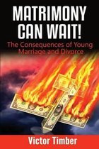 Matrimony Can Wait!