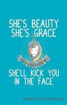She's Beauty She's Grace She'll Kick You in the Face Sheet Music Notebook