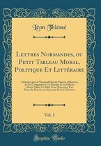 Lettres Normandes, Ou Petit Tableau Moral, Politique Et Littéraire, Vol. 1