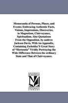 Memoranda of Persons, Places, and Events; Embracing Authentic Facts, Visions, Impressions, Discoveries, in Magnetism, Clairvoyance, Spiritualism. Also
