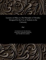 Lectures on Paley; Or, the Principles of Morality