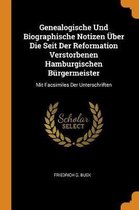 Genealogische Und Biographische Notizen ber Die Seit Der Reformation Verstorbenen Hamburgischen B rgermeister