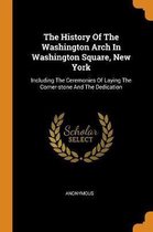 The History of the Washington Arch in Washington Square, New York