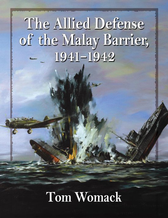The Allied Defense of the Malay Barrier, 1941-1942