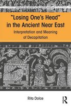Studies in the History of the Ancient Near East - Losing One's Head in the Ancient Near East