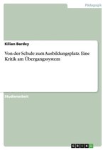 Von Der Schule Zum Ausbildungsplatz. Eine Kritik Am Ubergangssystem