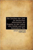 Die Zeichen Der Zeit Im Deutschen M Nzwesen ALS Zugabe Zu Der Lebre Vom Gelde Und Mit Besonderer R C