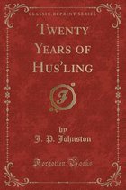 Twenty Years of Hus'ling (Classic Reprint)