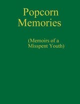 Popcorn Memories (Memoirs of a Misspent Youth)
