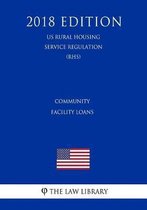 Community Facility Loans (Us Rural Housing Service Regulation) (Rhs) (2018 Edition)