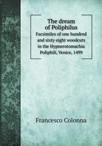 The dream of Poliphilus Facsimiles of one hundred and sixty eight woodcuts in the Hypnerotomachia Poliphili, Venice, 1499