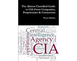 The Almost Classified Guide to CIA Front Companies, Proprietaries & Contractors