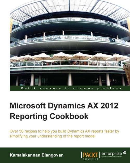 Microsoft Dynamics AX 2012 Reporting Cookbook (ebook), Kamalakannan ...