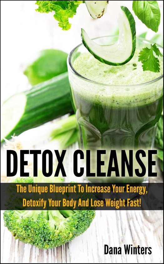 Detox Cleanse : The Unique 14 days Blueprint To Increase Your Energy,  Detoxify Your... | bol