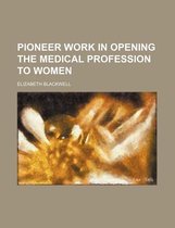 Pioneer Work in Opening the Medical Profession to Women