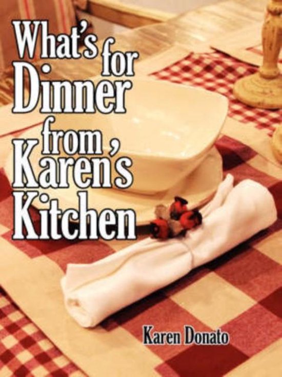 Bol Com What S For Dinner From Karen S Kitchen Karen Donato 9781434314659 Boeken